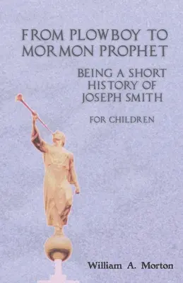 Od oráča po mormonského proroka: Krátka história Josepha Smitha pre deti - From Plowboy to Mormon Prophet: Being a Short History of Joseph Smith for Children