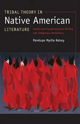 Teória kmeňov v literatúre pôvodných obyvateľov Ameriky: Dakotská a haudenosaunijská spisba a pôvodné svetonázory - Tribal Theory in Native American Literature: Dakota and Haudenosaunee Writing and Indigenous Worldviews