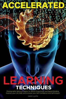 Techniky zrýchleného učenia: Učte sa, zlepšujte a rýchlo si osvojte akúkoľvek novú zručnosť - Accelerated Learning Techniques: Learn, Improve and Master Any New Skill Quickly