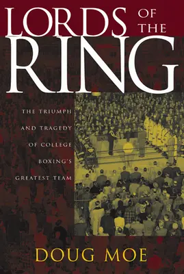 Lords of the Ring: Triumf a tragédia najlepšieho tímu univerzitného boxu - Lords of the Ring: The Triumph and Tragedy of College Boxing's Greatest Team