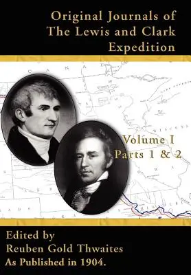 Pôvodné denníky Lewisovej a Clarkovej výpravy V I: Časť 1 a 2, - Original Journals of the Lewis & Clark Expedition V I: Parts 1 & 2,