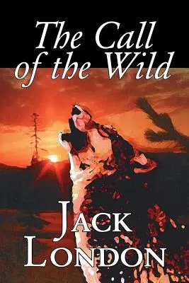 The Call of the Wild by Jack London, Beletria, Klasika, Akčné a dobrodružné - The Call of the Wild by Jack London, Fiction, Classics, Action & Adventure