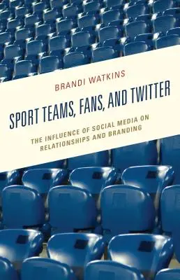 Športové tímy, fanúšikovia a Twitter: Vplyv sociálnych médií na vzťahy a budovanie značky: perspektívy sociálnych médií a fanúšikov - Sport Teams, Fans, and Twitter: The Influence of Social Media on Relationships and Branding
