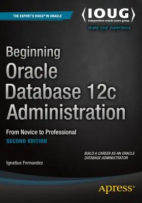 Začiatky správy databázy Oracle 12c: Od nováčika k profesionálovi - Beginning Oracle Database 12c Administration: From Novice to Professional