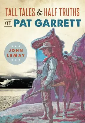 Dôverné príbehy a polopravdy o Patovi Garrettovi - Tall Tales & Half Truths of Pat Garrett