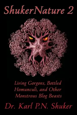 ShukerNature (kniha 2): Živí gorgoni, homunkulovia vo fľašiach a iné obludné blogové príšery - ShukerNature (Book 2): Living Gorgons, Bottled Homunculi, and Other Monstrous Blog Beasts