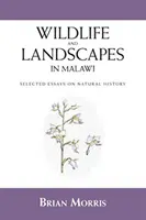 Divoká príroda a krajina v Malawi: Vybrané prírodovedné eseje - Wildlife and Landscapes in Malawi: Selected Essays on Natural History