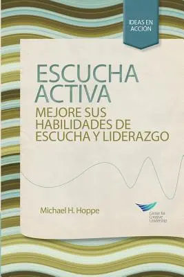 Aktívne počúvanie: Aktívne počúvanie: Zlepšite svoju schopnosť počúvať a viesť, prvé vydanie (španielčina pre Španielsko) - Active Listening: Improve Your Ability to Listen and Lead, First Edition (Spanish for Spain)