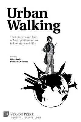 Mestská chôdza - Flneur ako ikona metropolitnej kultúry v literatúre a filme - Urban Walking -The Flneur as an Icon of Metropolitan Culture in Literature and Film