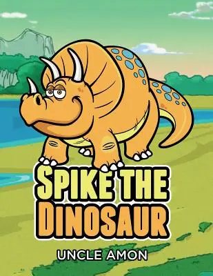 Dinosaurus Spike: Krátke príbehy pre deti, hry, vtipy a mnoho ďalšieho! - Spike the Dinosaur: Short Stories for Kids, Games, Jokes, and More!