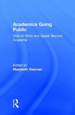 Akademici na verejnosti: Ako písať a hovoriť mimo akademickej pôdy - Academics Going Public: How to Write and Speak Beyond Academe