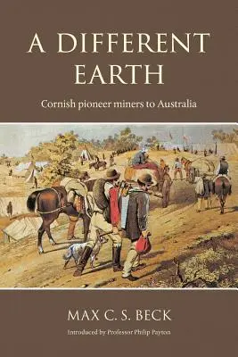 Iná Zem: Cornish Pioneer Miners to Australia - A Different Earth: Cornish Pioneer Miners to Australia
