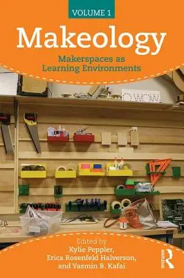 Makeológia: (1. diel): Makerspaces as Learning Environments (Makerspace as Learning Environments) - Makeology: Makerspaces as Learning Environments (Volume 1)