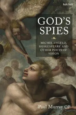 Boží špióni: Michelangelo, Shakespeare a iní básnici vízie - God's Spies: Michelangelo, Shakespeare and Other Poets of Vision