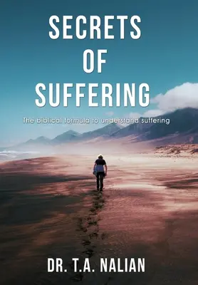 Tajomstvá utrpenia: Biblický vzorec na pochopenie utrpenia - The Secrets of Suffering: The Biblical Formula to Understanding Suffering