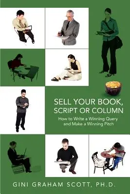 Predajte svoju knihu, scenár alebo stĺpček: Ako napísať víťaznú žiadosť a urobiť víťaznú ponuku - Sell Your Book, Script or Column: How to Write a Winning Query and Make a Winning Pitch