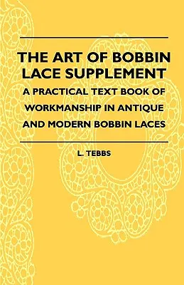 The Art Of Bobbin Lace Supplement - A Practical Text Book Of Workmanship In Antique And Modern Bobbin Laces (Dodatok k učebnici paličkovanej čipky - Praktická učebnica paličkovania starých a moderných čipiek) - The Art Of Bobbin Lace Supplement - A Practical Text Book Of Workmanship In Antique And Modern Bobbin Laces