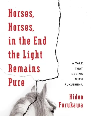 Kone, kone, na konci zostáva svetlo čisté: Príbeh, ktorý sa začína vo Fukušime - Horses, Horses, in the End the Light Remains Pure: A Tale That Begins with Fukushima