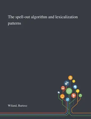 Hláskovací algoritmus a lexikalizačné vzory - The Spell-out Algorithm and Lexicalization Patterns