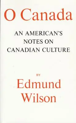 O Kanade: Zápisky Američana o kanadskej kultúre - O Canada: An American's Notes on Canadian Culture