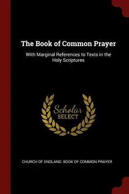 Kniha spoločných modlitieb: S okrajovými odkazmi na texty vo Svätom písme. - The Book of Common Prayer: With Marginal References to Texts in the Holy Scriptures
