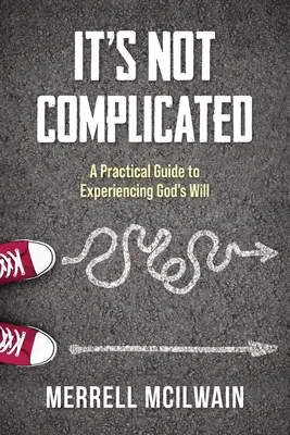 Nie je to zložité: Praktický sprievodca prežívaním Božej vôle - It's Not Complicated: A Practical Guide to Experiencing God's Will
