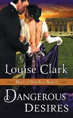 Nebezpečné túžby (Séria Srdcia vzbury, kniha 3) - Dangerous Desires (Hearts of Rebellion Series, Book 3)