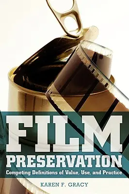 Uchovávanie filmov: Súťažné definície hodnoty, použitia a praxe - Film Preservation: Competing Definitions of Value, Use, and Practice