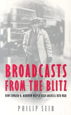 Bleskové vysielanie: Ako Edward R. Murrow pomáhal Ameriku priviesť do vojny - Broadcasts from the Blitz: How Edward R. Murrow Helped Lead America Into War