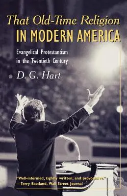 Toto starodávne náboženstvo v modernej Amerike: Evanjelický protestantizmus v dvadsiatom storočí - That Old-Time Religion in Modern America: Evangelical Protestantism in the Twentieth Century