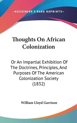 Myšlienky o africkej kolonizácii: Alebo nestranné predstavenie doktrín, princípov a cieľov Americkej kolonizačnej spoločnosti - Thoughts On African Colonization: Or An Impartial Exhibition Of The Doctrines, Principles, And Purposes Of The American Colonization Society