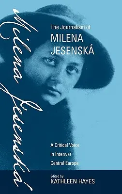 Žurnalistika Mileny Jesenskej: Kritický hlas v medzivojnovej strednej Európe - The Journalism of Milena Jesensk: A Critical Voice in Interwar Central Europe