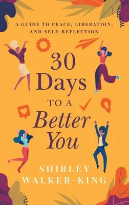 30 dní k lepšiemu ja: Príručka k pokoju, oslobodeniu a sebareflexii - 30 Days to a Better You: A Guide to Peace, Liberation, and Self-Reflection