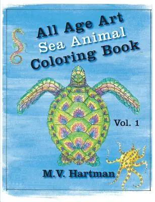 Umenie pre všetky vekové kategórie -- Omaľovánky morských zvierat: Zväzok 1 - All Age Art -- Sea Animal Coloring Book: Volume 1