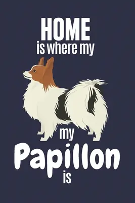 Domov je tam, kde je môj papillon: Pre fanúšikov papillonských psov - Home is where my Papillon is: For Papillon Dog Fans