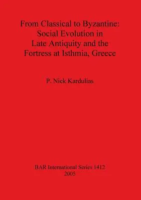 Od klasicizmu k byzantskému: Spoločenský vývoj v neskorej antike a pevnosť v Isthmii v Grécku - From Classical to Byzantine: Social Evolution in Late Antiquity and the Fortress at Isthmia, Greece