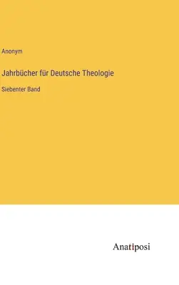Ročenky nemeckej teológie: siedmy zväzok - Jahrbcher fr Deutsche Theologie: Siebenter Band