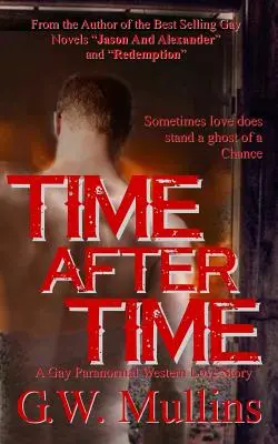 Čas po čase Homosexuálny paranormálny westernový ľúbostný príbeh - Time After Time A Gay Paranormal Western Love Story