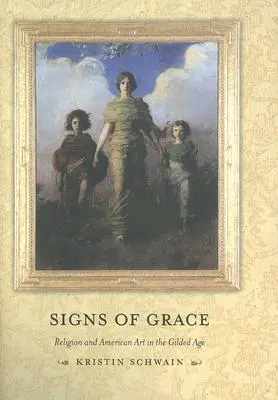 Znaky milosti: Náboženstvo a americké umenie v zlatom veku - Signs of Grace: Religion and American Art in the Gilded Age