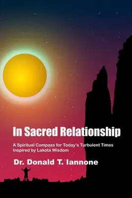 V posvätnom vzťahu: Duchovný kompas pre dnešnú turbulentnú dobu inšpirovaný múdrosťou Lakotov - In Sacred Relationship: A Spiritual Compass for Today's Turbulent Times Inspired by Lakota Wisdom
