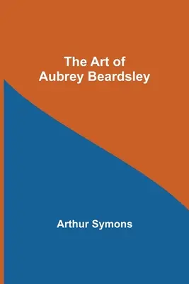 Umenie Aubreyho Beardsleyho - The Art of Aubrey Beardsley
