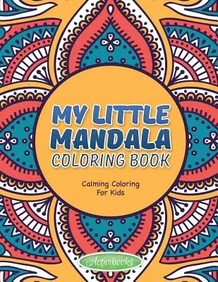 Moja malá mandalová omaľovánka - upokojujúce maľovanky pre deti - My Little Mandala Coloring Book - Calming Coloring For Kids