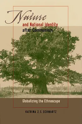 Príroda a národná identita po páde komunizmu: Globalizácia etnokrajiny - Nature and National Identity After Communism: Globalizing the Ethnoscape