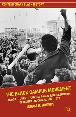 Hnutie na černošskom kampuse: Čierni študenti a rasová rekonštrukcia vysokého školstva, 1965-1972 - The Black Campus Movement: Black Students and the Racial Reconstitution of Higher Education, 1965-1972