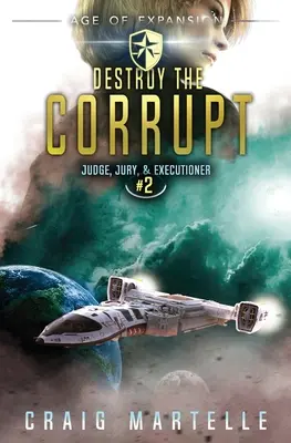 Zničiť skorumpovaných: Dobrodružný právnický triler z prostredia vesmírnej opery - Destroy The Corrupt: A Space Opera Adventure Legal Thriller