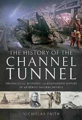 História tunela pod Lamanšským prielivom: Vydanie knihy: Politické, hospodárske a technické dejiny hrdinského železničného projektu - The History of the Channel Tunnel: The Political, Economic and Engineering History of an Heroic Railway Project