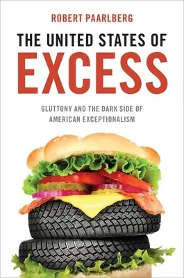 Spojené štáty nadbytku: Obžerstvo a temné stránky americkej výnimočnosti - United States of Excess: Gluttony and the Dark Side of American Exceptionalism