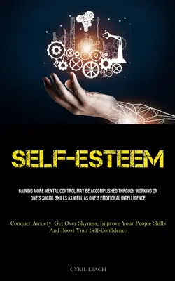 Sebaúcta: Získanie väčšej duševnej kontroly je možné dosiahnuť prostredníctvom práce na sociálnych zručnostiach, ako aj na emocionálnej inteligencii. - Self-Esteem: Gaining More Mental Control May Be Accomplished Through Working On One's Social Skills As Well As One's Emotional Inte