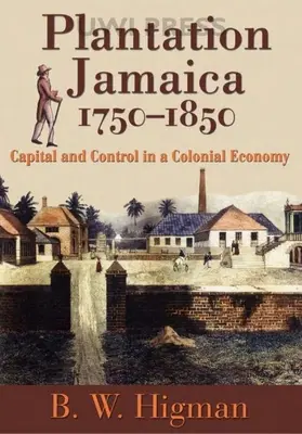 Plantáž Jamajky, 1750-1850: Kapitál a kontrola v koloniálnom hospodárstve - Plantation Jamaica, 1750-1850: Capital and Control in a Colonial Economy