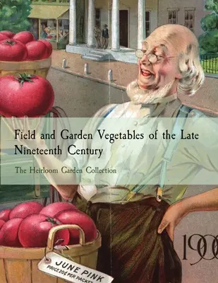 Poľná a záhradná zelenina z konca devätnásteho storočia: The Heirloom Garden Collection - Field and Garden Vegetables of the Late Nineteenth Century: The Heirloom Garden Collection